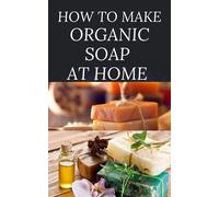 Dr Elizabeth David How to Make Organic Soap at Home (Tascabile)