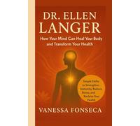 Dr. Ellen Langer: How Your Mind Can Heal Your Body and Transform Your Health