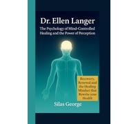 Dr. Ellen Langer: The Psychology of Mind-Controlled Healing and the Power of Perception