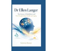 Dr Ellen Langer: The Science of Mindfulness and How Thoughts Shape Health and Aging