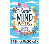 Dr Emily MacDon Healthy Mind, Happy You: How to Take Care of Your Me (Tascabile)