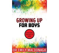 Dr Emily MacDonagh Growing Up for Boys: Everything You Need to Know (Tascabile)