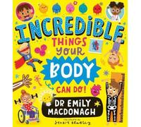 Dr Emily MacDonagh Incredible Things Your Body Can Do (Tascabile)
