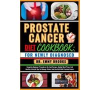 DR. EMMY BROOKS PROSTATE CANCER DIET COOKBOOK: FOR NEWLY DIAGNOSED: (Tascabile)