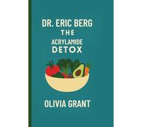 Dr. Eric Berg: The Acrylamide Detox