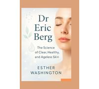 Dr Eric Berg: The Science of Clear, Healthy, and Ageless Skin