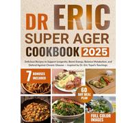 DR Eric Super Ager Cookbook: Delicious Recipes to Support Longevity, Boost Energy, Balance Metabolism, and Defend Against Chronic Disease - Inspired by Dr. Eric Topol’s Teachings.