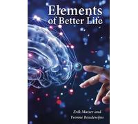 Dr. Erik Matser Yvonne Boudewijns Elements of a Better Life (Tascabile)