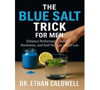Dr. Ethan Caldw THE BLUE SALT TRICK FOR MEN: Enhance Performance, Ba (Tascabile)