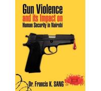 Dr. Francis K. Gun Violence and Its Impact on Human Security in Nai (Tascabile)