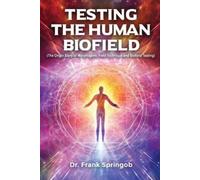 Dr Frank Springob Testing The Human Biofield (Tascabile)