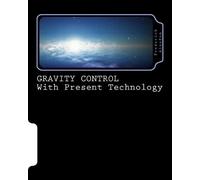 Dr Frederick Alzofon Gravity Control with Present Technology (Tascabile)