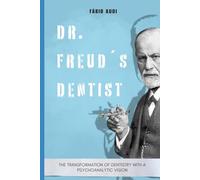 Dr. Freud´s Dentist: The transformation of dentistry with a psychoanalytic vision