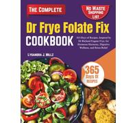Dr Frye Folate Fix Cookbook: 365-Days of Recipes, Inspired by Dr Richard Eugene Frye, for Hormone Harmony, Digestive Wellness, and Stress Relief