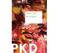 Dr. Futurity: A Philip K. Dick Literary Sci-Fi Classic - Mind-Bending Time Travel Tale