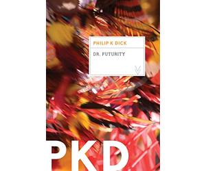 Dr. Futurity: A Philip K. Dick Literary Sci-Fi Classic - Mind-Bending Time Travel Tale