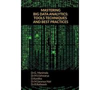 Dr.G.Manimala MASTERING BIG DATA ANALYTICS: TOOLS TECHNIQUES AND BES (Tascabile)