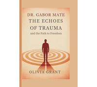 Dr. Gabor Mate: The Echoes of Trauma and the Path to Freedom