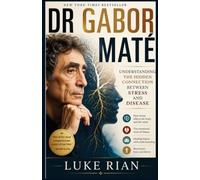 Dr Gabor Mate: Understanding the Hidden Connection Between Stress and Disease