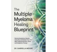 Dr. Gabriella M The Multiple Myeloma Healing Blueprint: Reverse Symp (Tascabile)