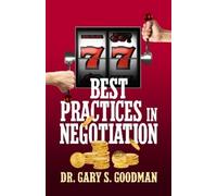 Dr. Gary S. Goodman 77 Best Practices in Negotiation (Tascabile)