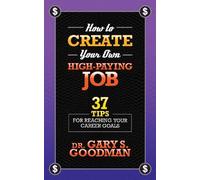 Dr. Gary S. Goodman How to Create Your Own High Paying Job (Tascabile)