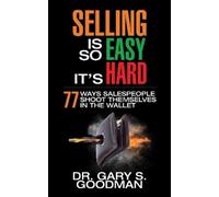 Dr. Gary S. Goodman Selling is So Easy It's Hard (Tascabile)