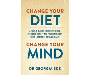 Dr Georgia Ede Dr Georgia Ede Change Your Diet, Change Your Mind (Tascabile)