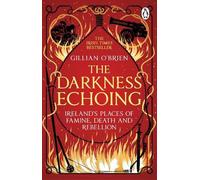 The Darkness Echoing: Exploring Ireland’s Places of Famine, Death and Rebellion