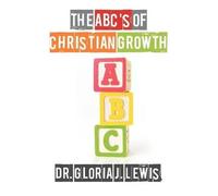 Dr. Gloria J. Lewis The ABC's of Christian Growth (Tascabile)