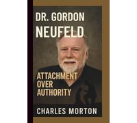 DR. GORDON NEUFELD: ATTACHMENT OVER AUTHORITY