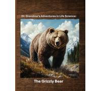 Dr. Grandma's Adventures in Life Science: The Grizzly Bear