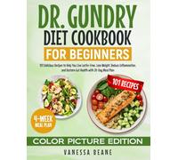 Dr. Gundry Diet Cookbook for Beginners (Color Picture Edition): 101 Delicious Recipes to Help You Live Lectin-Free, Lose Weight, Reduce Inflammation, and Restore Gut Health with 28-Day Meal Plan
