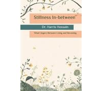 Dr. Harris Hossain Dr Stillness In-between: What Lingers Between Li (Tascabile)