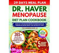 DR HAVER MENOPAUSE DIET PLAN COOKBOOK: Super Easy & Delicious Recipes For Menopause Relief, Hormone-balancing, Weight Loss And Healthy Living For Women Over 40