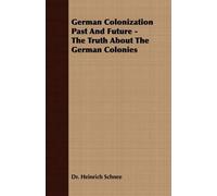 Dr. Heinrich Sc German Colonization Past And Future - The Truth Abou (Tascabile)