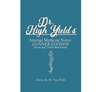Dr. High Yield's Internal Medicine Notes: Gunner Edition (for the Step 2 CK & Shelf Exams)