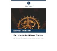 Dr. Himanta Biswa Sarma: Der Architekt der transformativen Governance in Assam