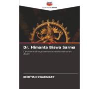 Dr. Himanta Biswa Sarma: L'architecte de la gouvernance transformatrice en Assam