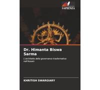 Dr. Himanta Biswa Sarma: L'architetto della governance trasformativa nell'Assam