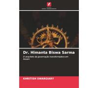 Dr. Himanta Biswa Sarma: O arquiteto da governação transformadora em Assam