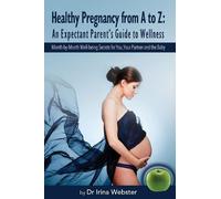 Dr Irina Webster Healthy Pregnancy from A to Z (Tascabile)