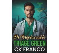 Dr.Irreplaceable | Triage Green: Grumpy Doctor Romance: An Off Limits, Forced Proximity, Grumpy Sunshine Doctor in a Small Town Medical Romance: 3