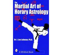 Dr. J. Lee Lehman The Martial Art of Horary Astrology (Tascabile)