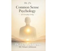 Dr. J’s Common Sense Psychology for Everyday Living