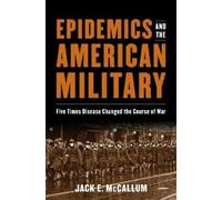 Dr. Jack E. McCallum Epidemics and the American Military (Copertina rigida)