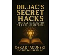 Dr. Jac's Secret Hacks: Conspiracies or realities? The choice is yours to make