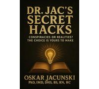Dr. Jac's Secret Hacks: Conspiracies or realities? The choice is yours to make