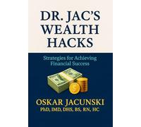 Dr. Jac's Wealth Hacks: Strategies for Achieving Financial Success