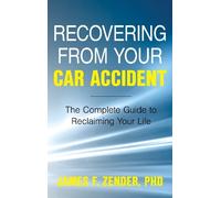 Dr. James F. Zender Recovering from Your Car Accident (Copertina rigida)
